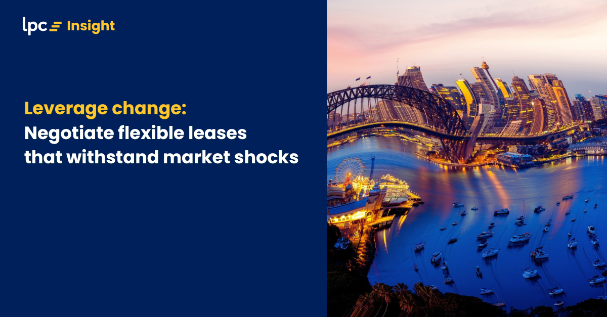 Leverage change: Negotiate flexible leases that withstand market shocks
