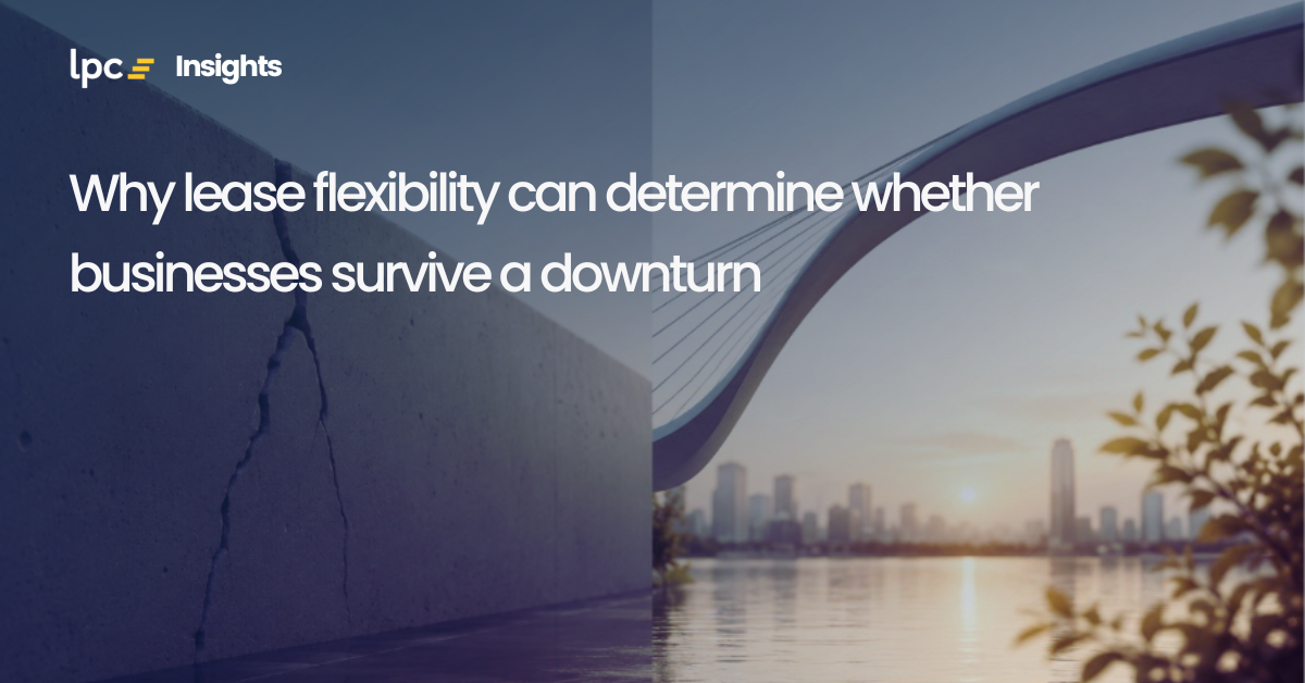 Why lease flexibility can determine whether businesses survive a downturn